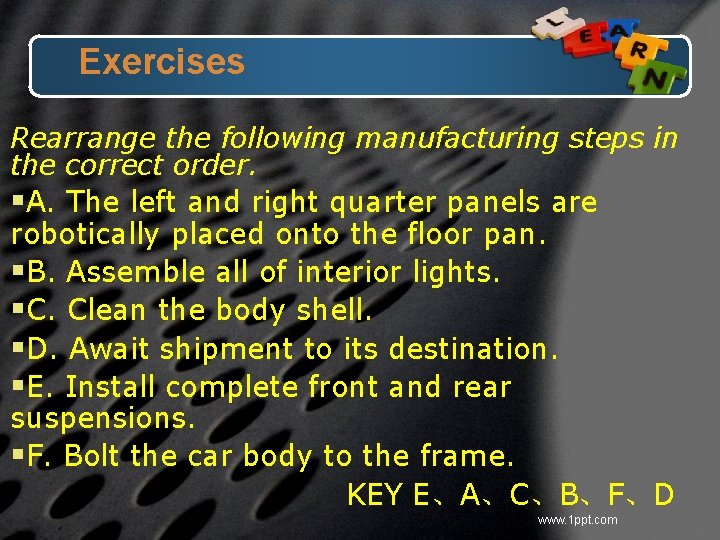 Exercises Rearrange the following manufacturing steps in the correct order. §A. The left and