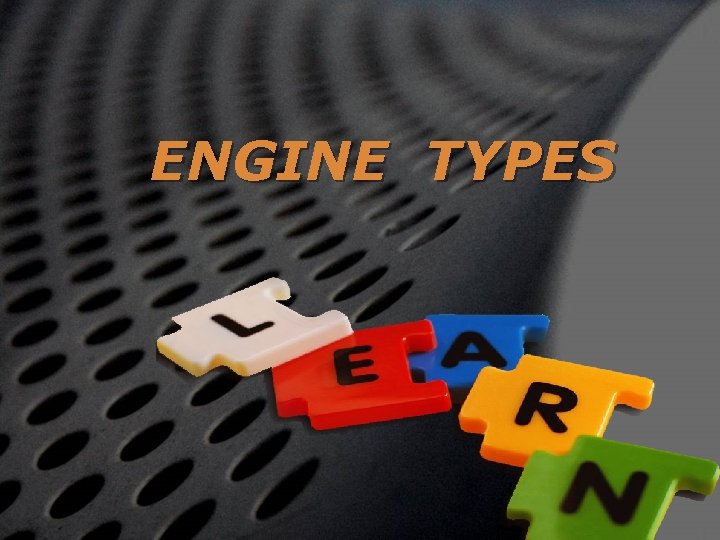 ENGINE TYPES 