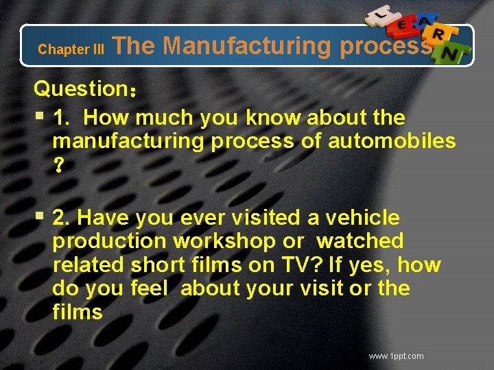 Chapter III The Manufacturing process Question： § 1. How much you know about the