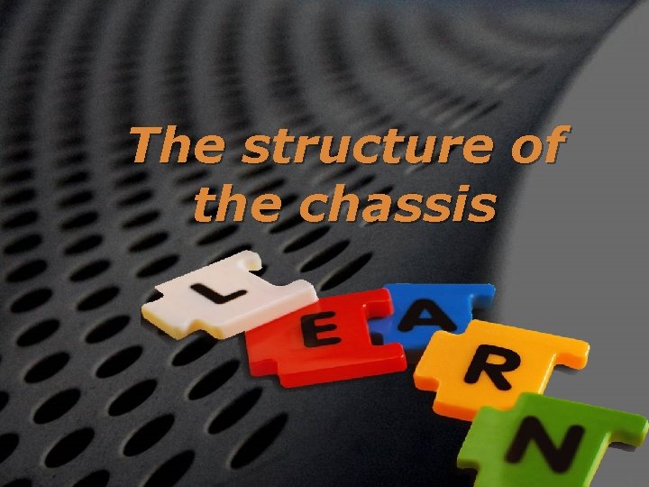 The structure of the chassis 