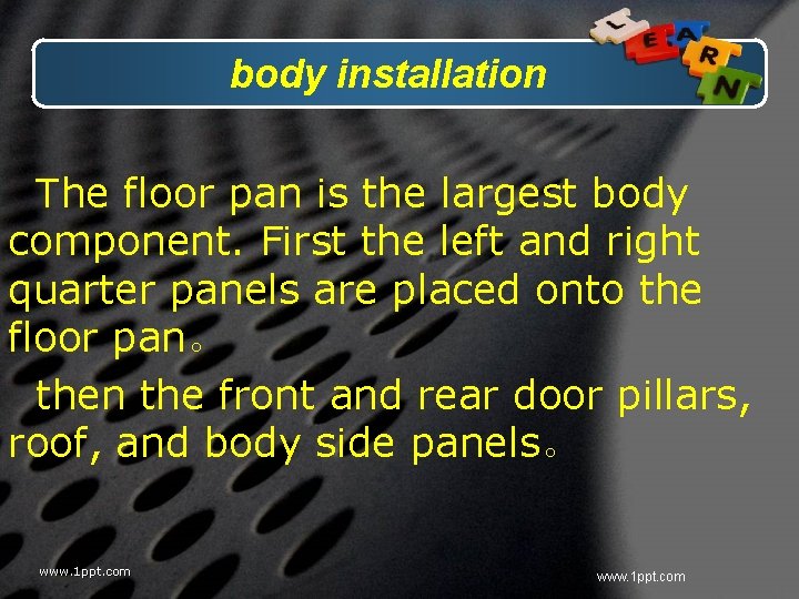 body installation The floor pan is the largest body component. First the left and