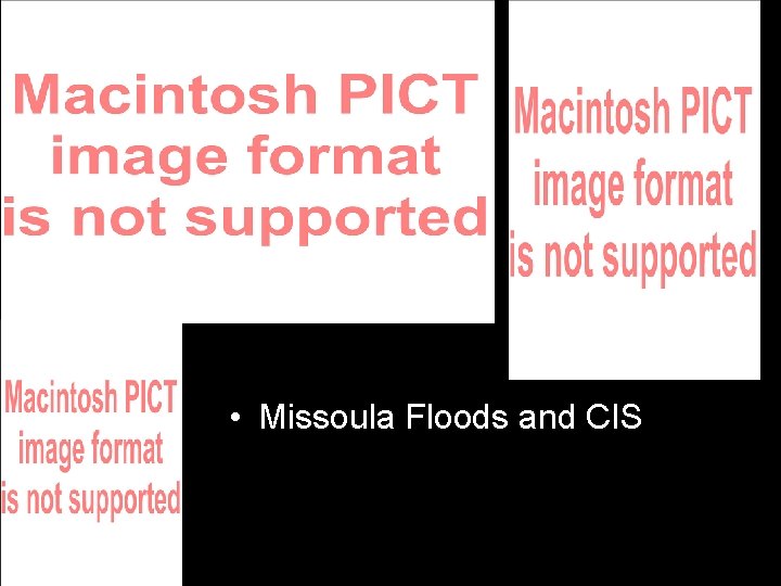  • Missoula Floods and CIS 