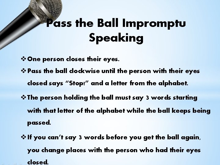 Pass the Ball Impromptu Speaking v One person closes their eyes. v Pass the