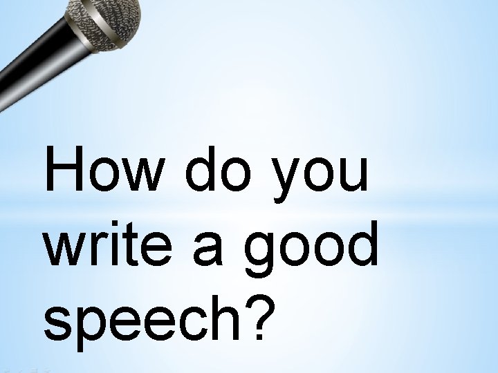 How do you write a good speech? 