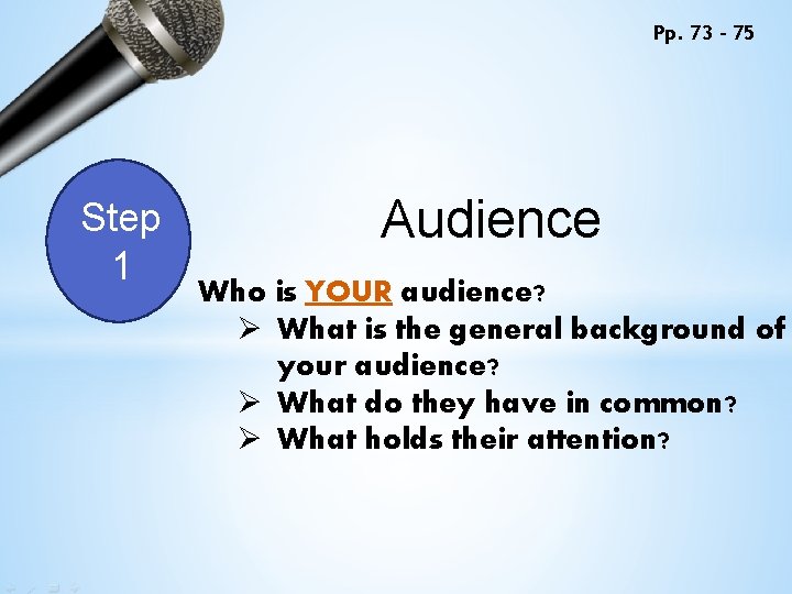 Pp. 73 - 75 Step 1 Audience Who is YOUR audience? Ø What is