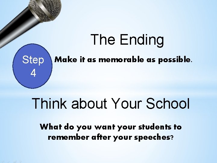 The Ending Step 4 Make it as memorable as possible. Think about Your School