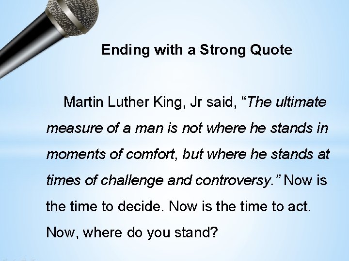 Ending with a Strong Quote Martin Luther King, Jr said, “The ultimate measure of