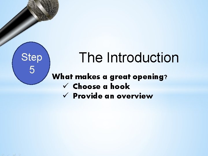 Step 5 The Introduction What makes a great opening? ü Choose a hook ü