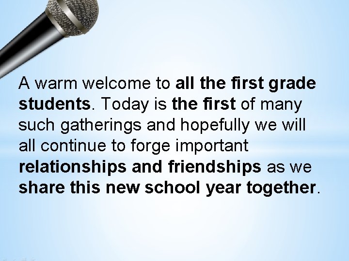 A warm welcome to all the first grade students. Today is the first of