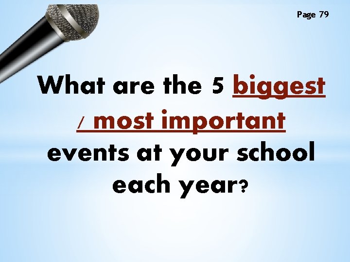 Page 79 What are the 5 biggest / most important events at your school