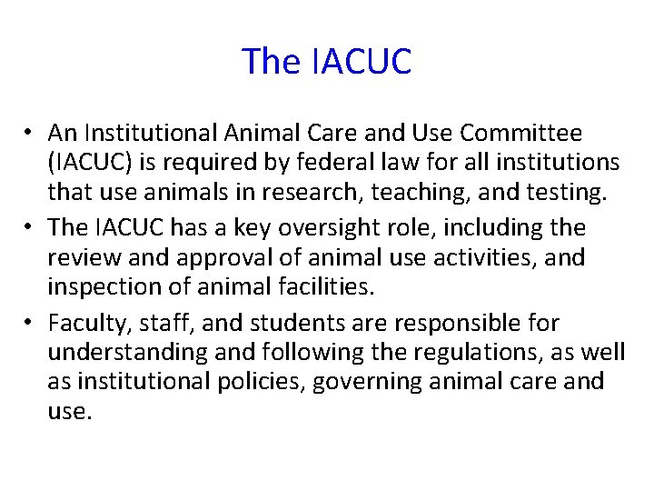 The IACUC • An Institutional Animal Care and Use Committee (IACUC) is required by