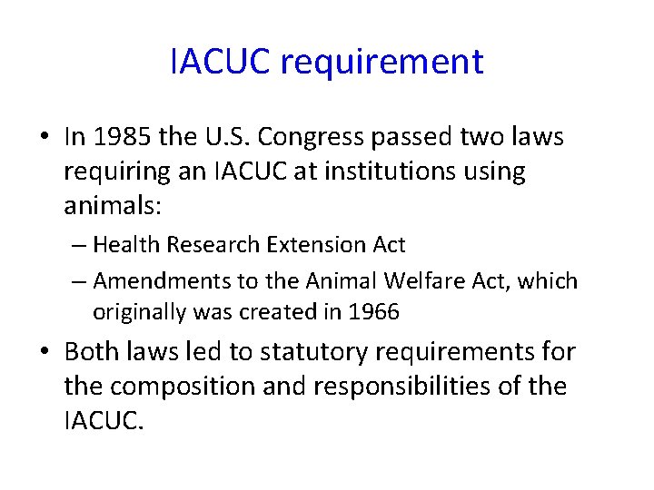 IACUC requirement • In 1985 the U. S. Congress passed two laws requiring an