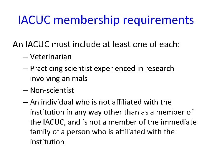 IACUC membership requirements An IACUC must include at least one of each: – Veterinarian