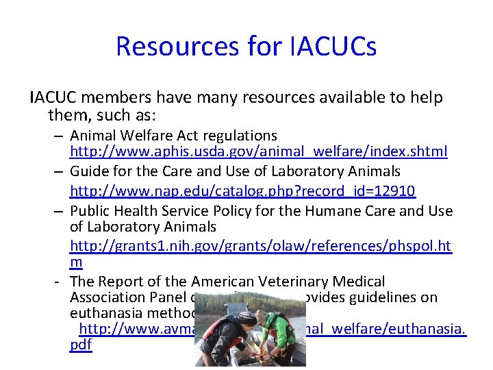 Resources for IACUCs IACUC members have many resources available to help them, such as: