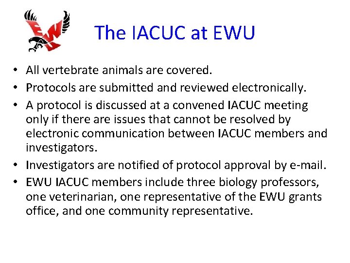 The IACUC at EWU • All vertebrate animals are covered. • Protocols are submitted