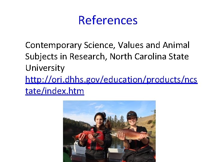 References Contemporary Science, Values and Animal Subjects in Research, North Carolina State University http: