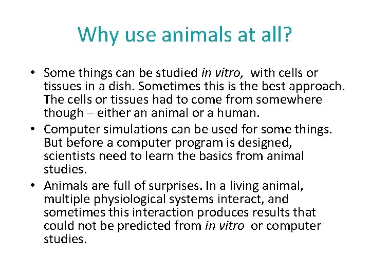 Why use animals at all? • Some things can be studied in vitro, with