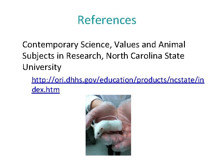 References Contemporary Science, Values and Animal Subjects in Research, North Carolina State University http: