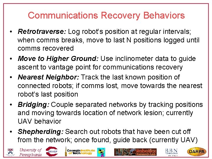 Communications Recovery Behaviors • Retrotraverse: Log robot’s position at regular intervals; when comms breaks,
