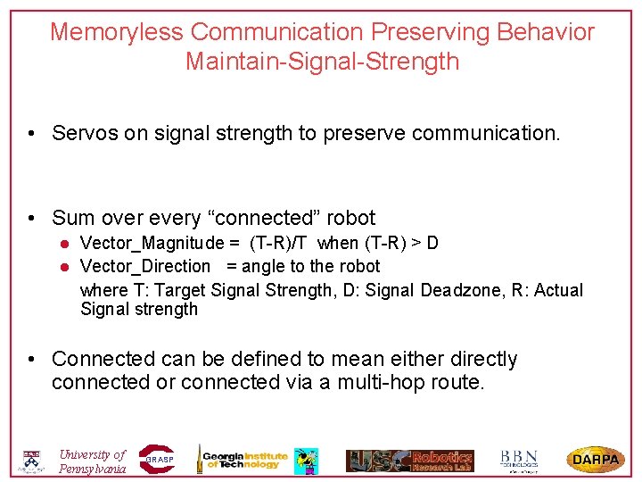 Memoryless Communication Preserving Behavior Maintain-Signal-Strength • Servos on signal strength to preserve communication. •