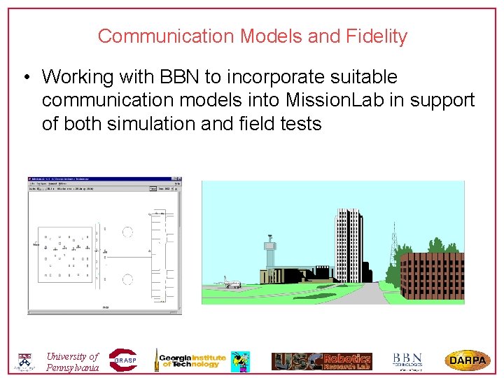 Communication Models and Fidelity • Working with BBN to incorporate suitable communication models into