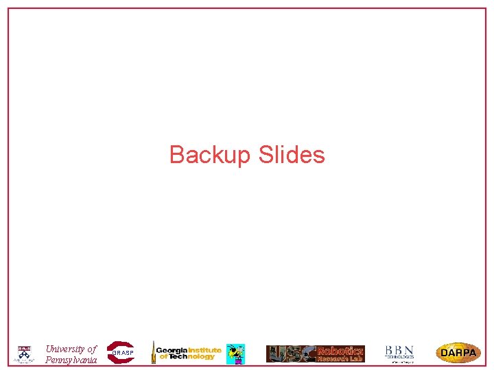 Backup Slides University of Pennsylvania GRASP 