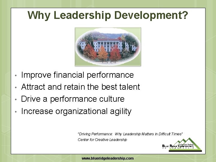 Why Leadership Development? • • Improve financial performance Attract and retain the best talent