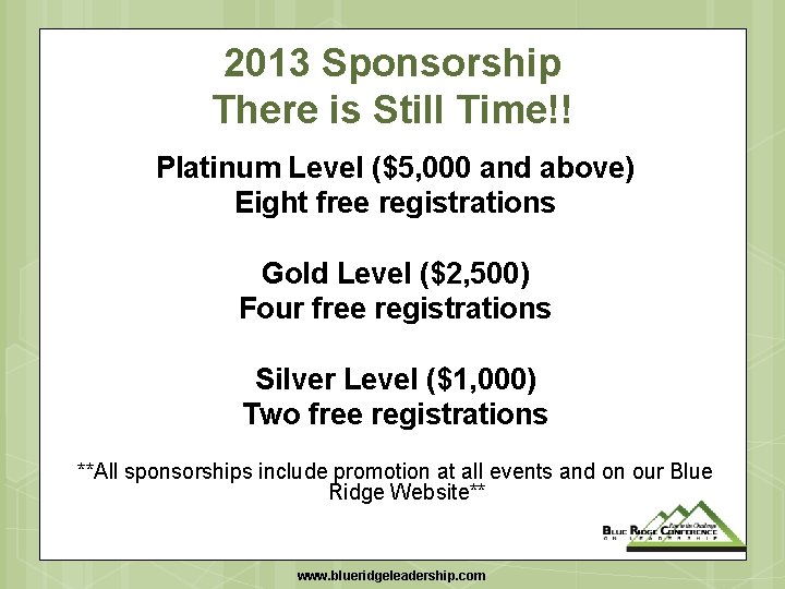 2013 Sponsorship There is Still Time!! Platinum Level ($5, 000 and above) Eight free