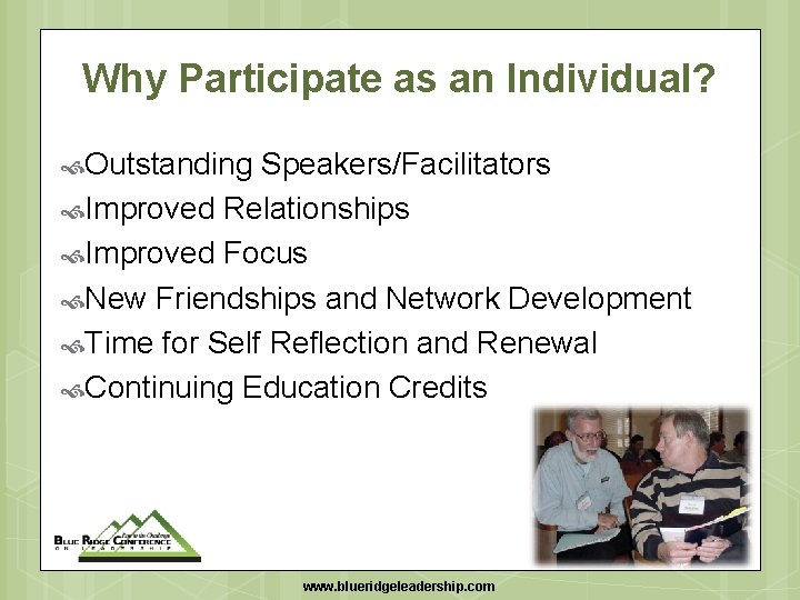 Why Participate as an Individual? Outstanding Speakers/Facilitators Improved Relationships Improved Focus New Friendships and