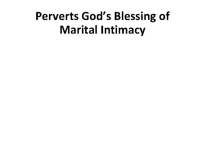 Perverts God’s Blessing of Marital Intimacy 