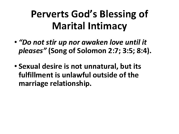 Perverts God’s Blessing of Marital Intimacy • “Do not stir up nor awaken love