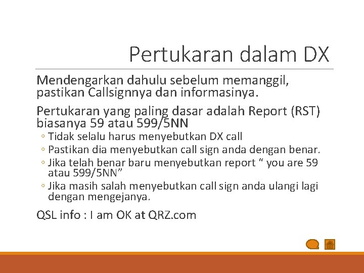 Pertukaran dalam DX Mendengarkan dahulu sebelum memanggil, pastikan Callsignnya dan informasinya. Pertukaran yang paling