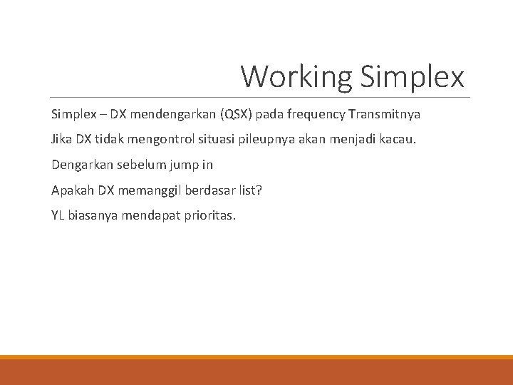Working Simplex – DX mendengarkan (QSX) pada frequency Transmitnya Jika DX tidak mengontrol situasi