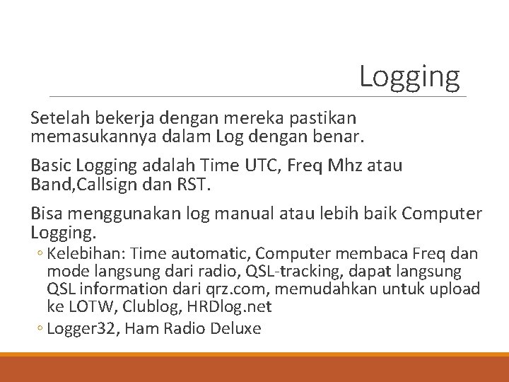 Logging Setelah bekerja dengan mereka pastikan memasukannya dalam Log dengan benar. Basic Logging adalah