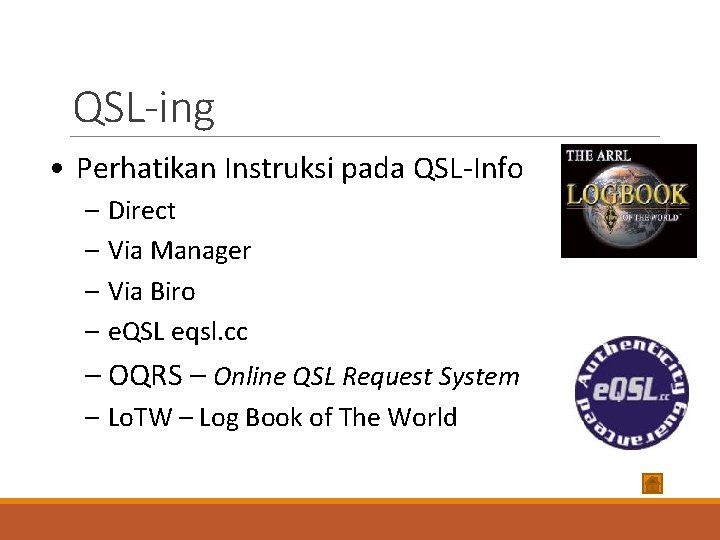 QSL-ing • Perhatikan Instruksi pada QSL-Info – Direct – Via Manager – Via Biro
