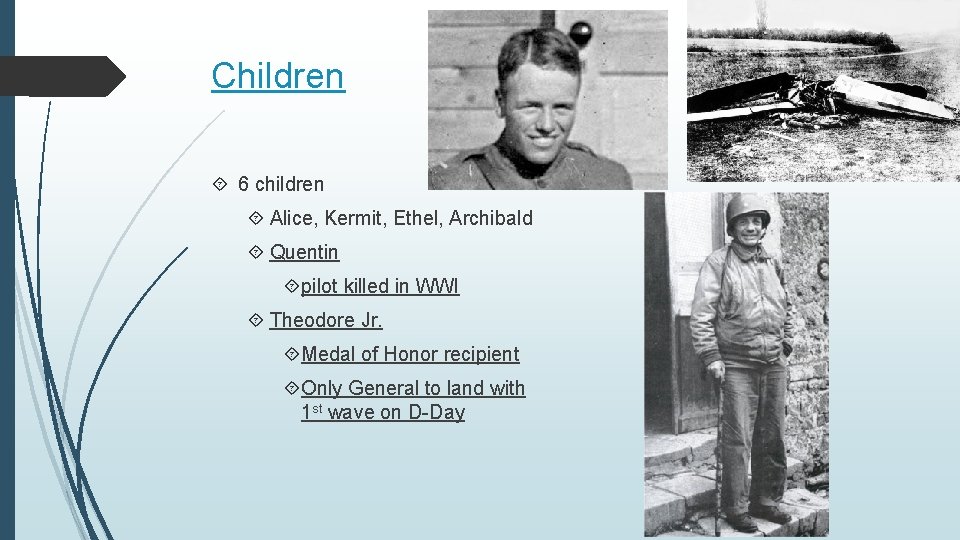 Children 6 children Alice, Kermit, Ethel, Archibald Quentin pilot killed in WWI Theodore Jr.