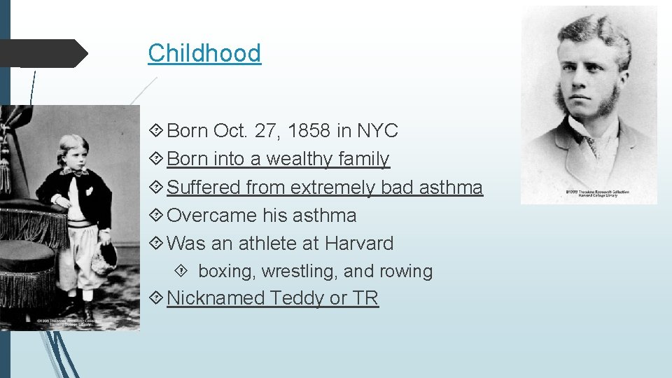 Childhood Born Oct. 27, 1858 in NYC Born into a wealthy family Suffered from