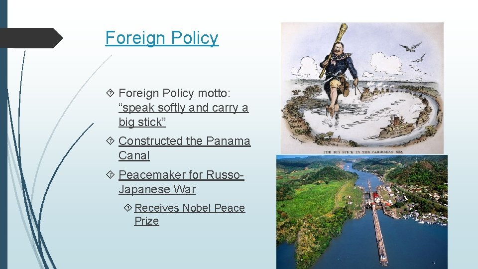 Foreign Policy motto: “speak softly and carry a big stick” Constructed the Panama Canal