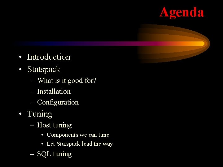 Agenda • Introduction • Statspack – What is it good for? – Installation –