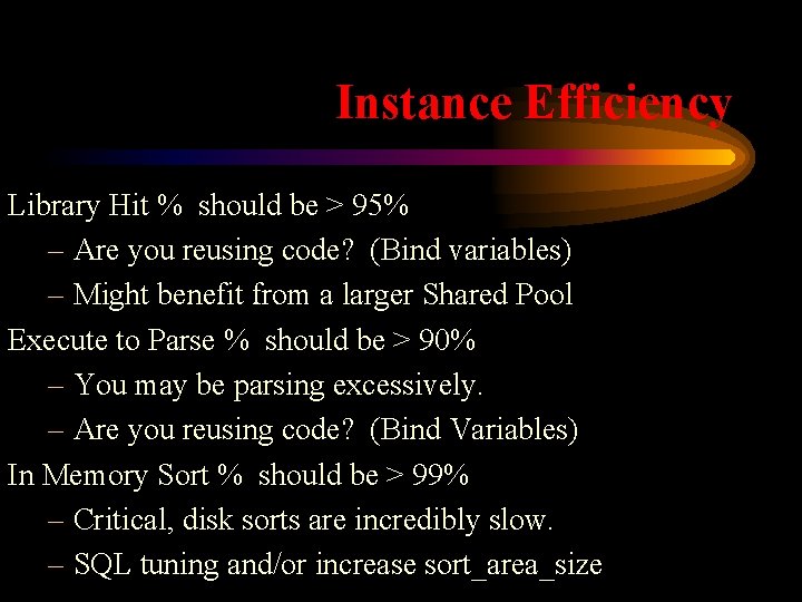 Instance Efficiency Library Hit % should be > 95% – Are you reusing code?