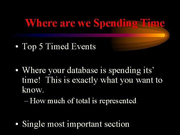 Where are we Spending Time • Top 5 Timed Events • Where your database
