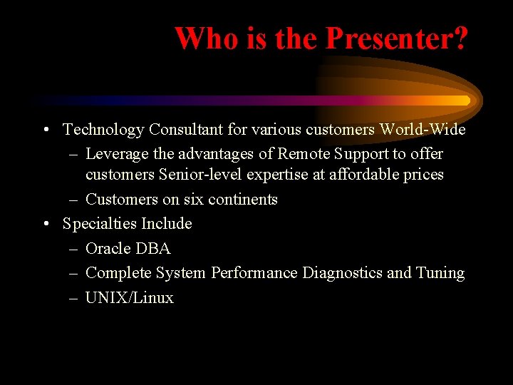 Who is the Presenter? • Technology Consultant for various customers World-Wide – Leverage the