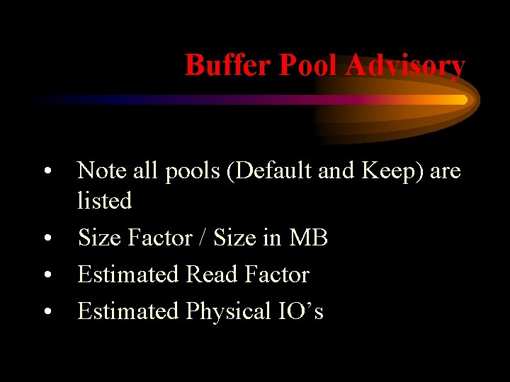 Buffer Pool Advisory • Note all pools (Default and Keep) are listed • Size