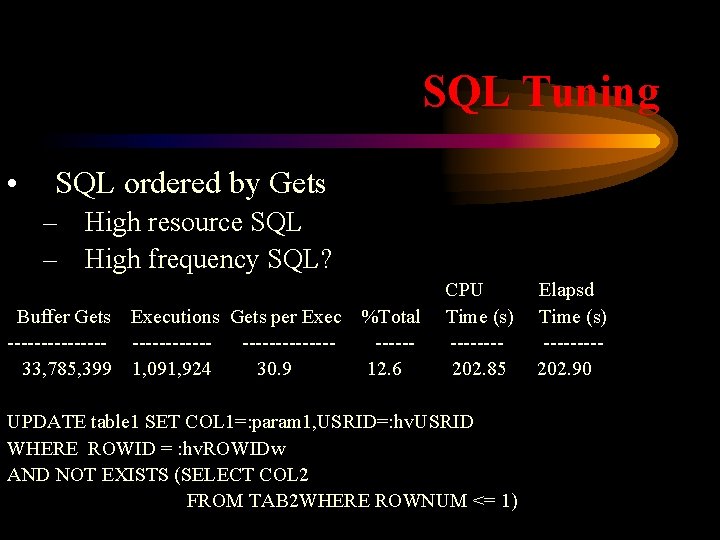 SQL Tuning • SQL ordered by Gets – High resource SQL – High frequency
