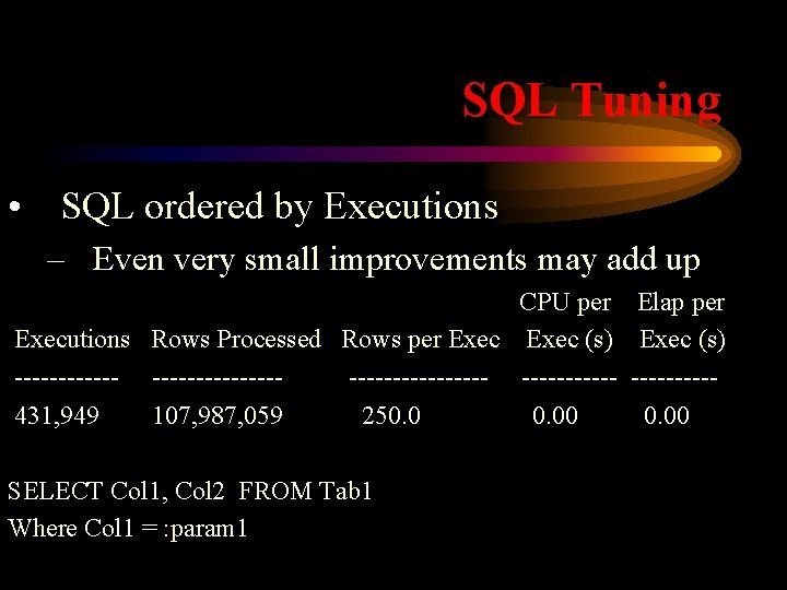 SQL Tuning • SQL ordered by Executions – Even very small improvements may add