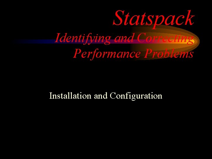 Statspack Identifying and Correcting Performance Problems Installation and Configuration 
