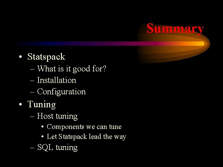 Summary • Statspack – What is it good for? – Installation – Configuration •