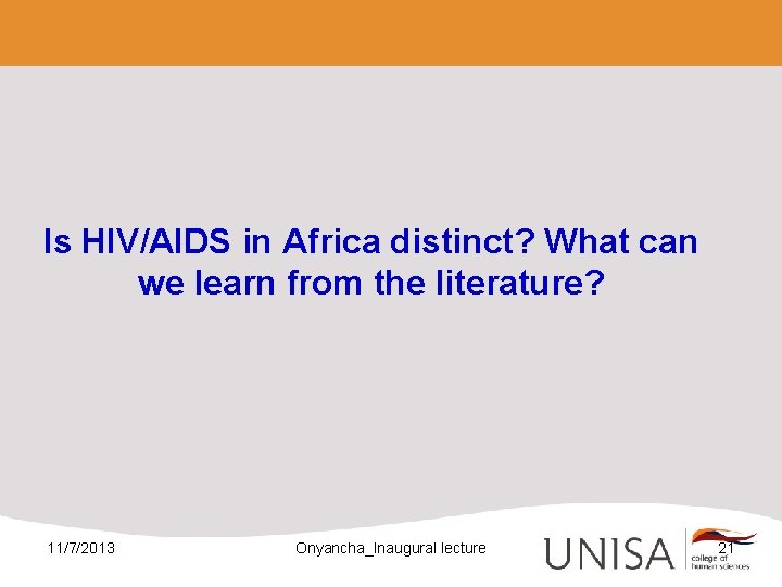 Is HIV/AIDS in Africa distinct? What can we learn from the literature? 11/7/2013 Onyancha_Inaugural