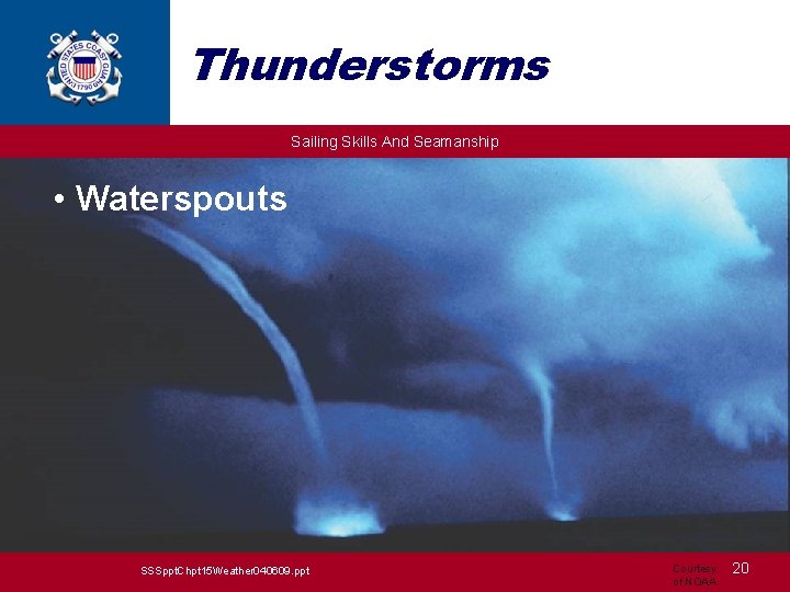 Thunderstorms Sailing Skills And Seamanship Tornadoes Lightening Microbursts • Waterspouts SSSppt. Chpt 15 Weather