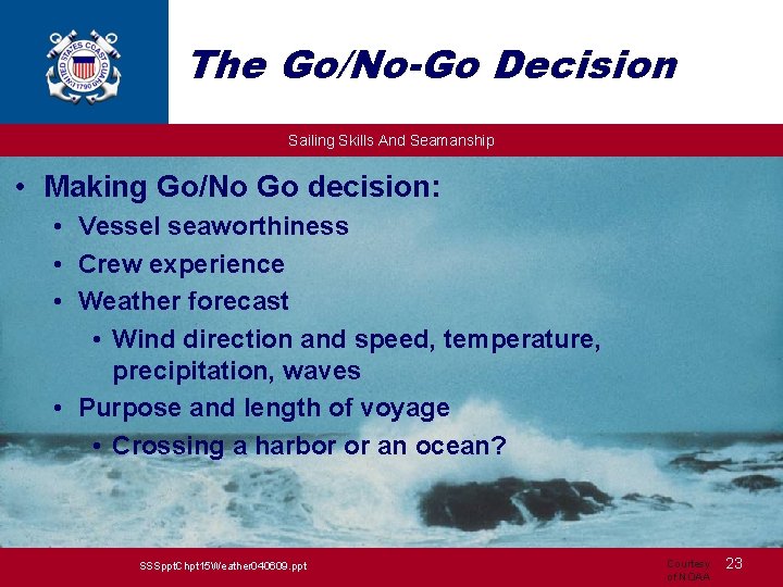 The Go/No-Go Decision Sailing Skills And Seamanship • Making Go/No Go decision: • Vessel